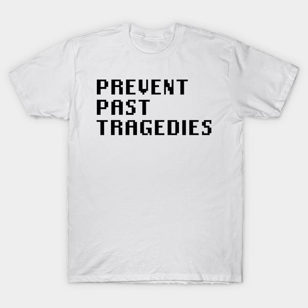 Prevent Past Tragedies T-Shirt by Quality Products